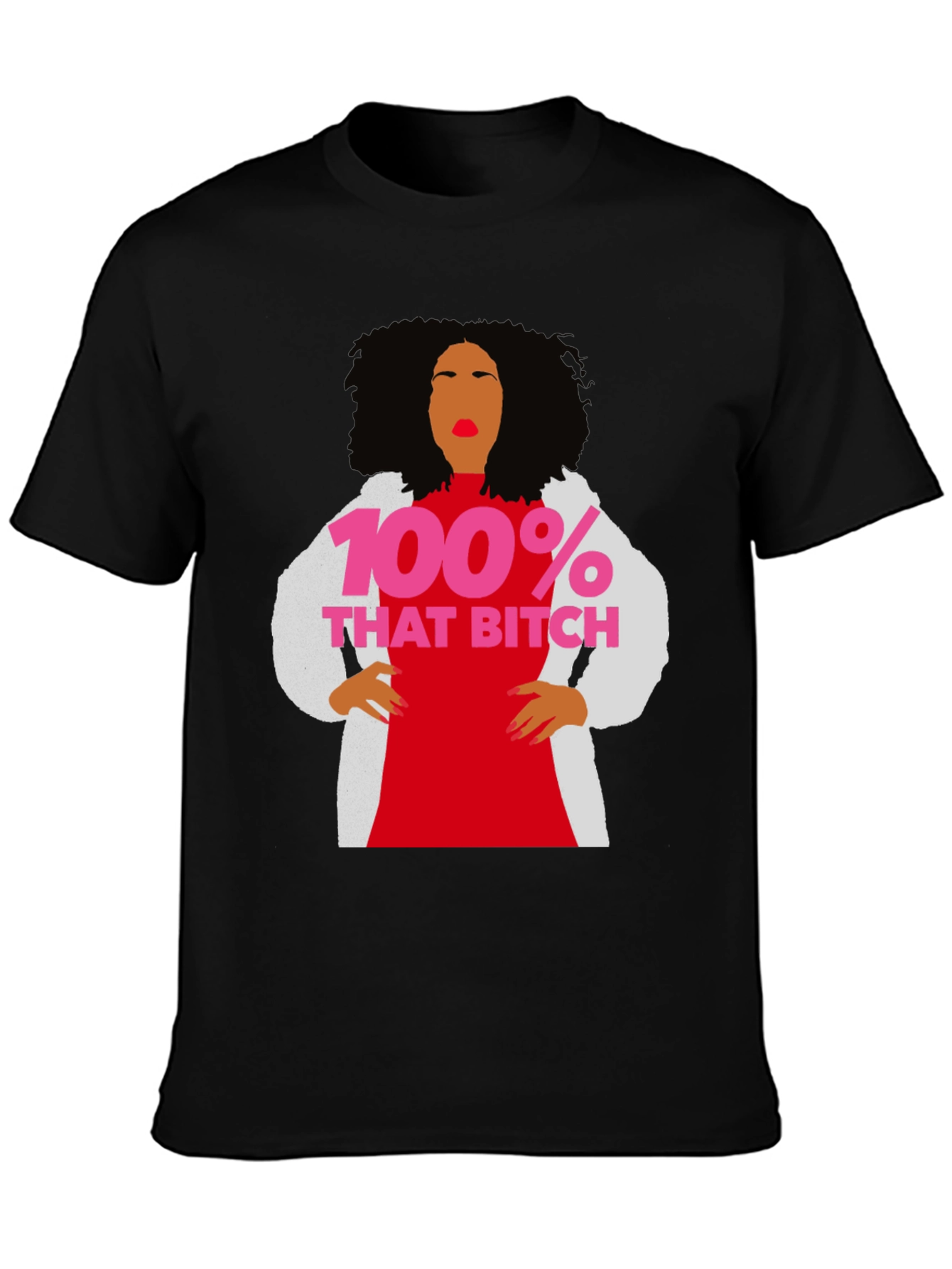 100% That Bitch T-Shirt - Statement Graphic Tee