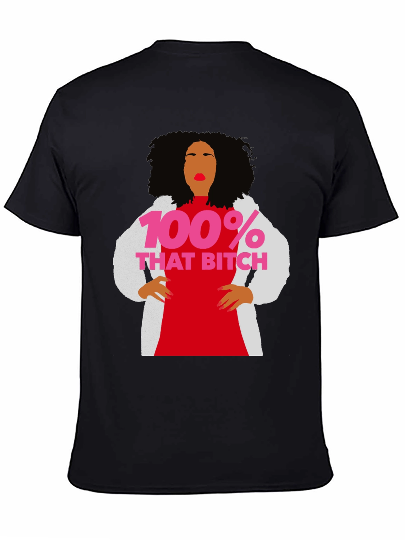 100% That Bitch T-Shirt - Statement Graphic Tee